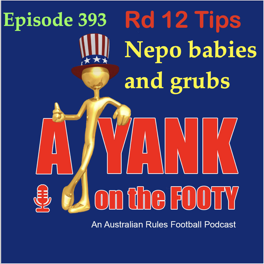 393 - AFL Rd 12 Tips Nepo babies and grubs 393 - AFL Rd 12 Tips Nepo babies and grubs