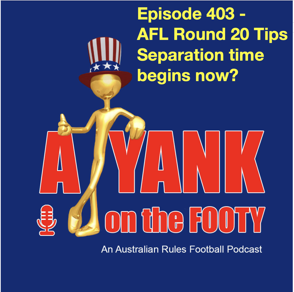 403 - AFL Rd 20 Tips - Separation time begins now? 403 - AFL Rd 20 Tips - Separation time begins now?