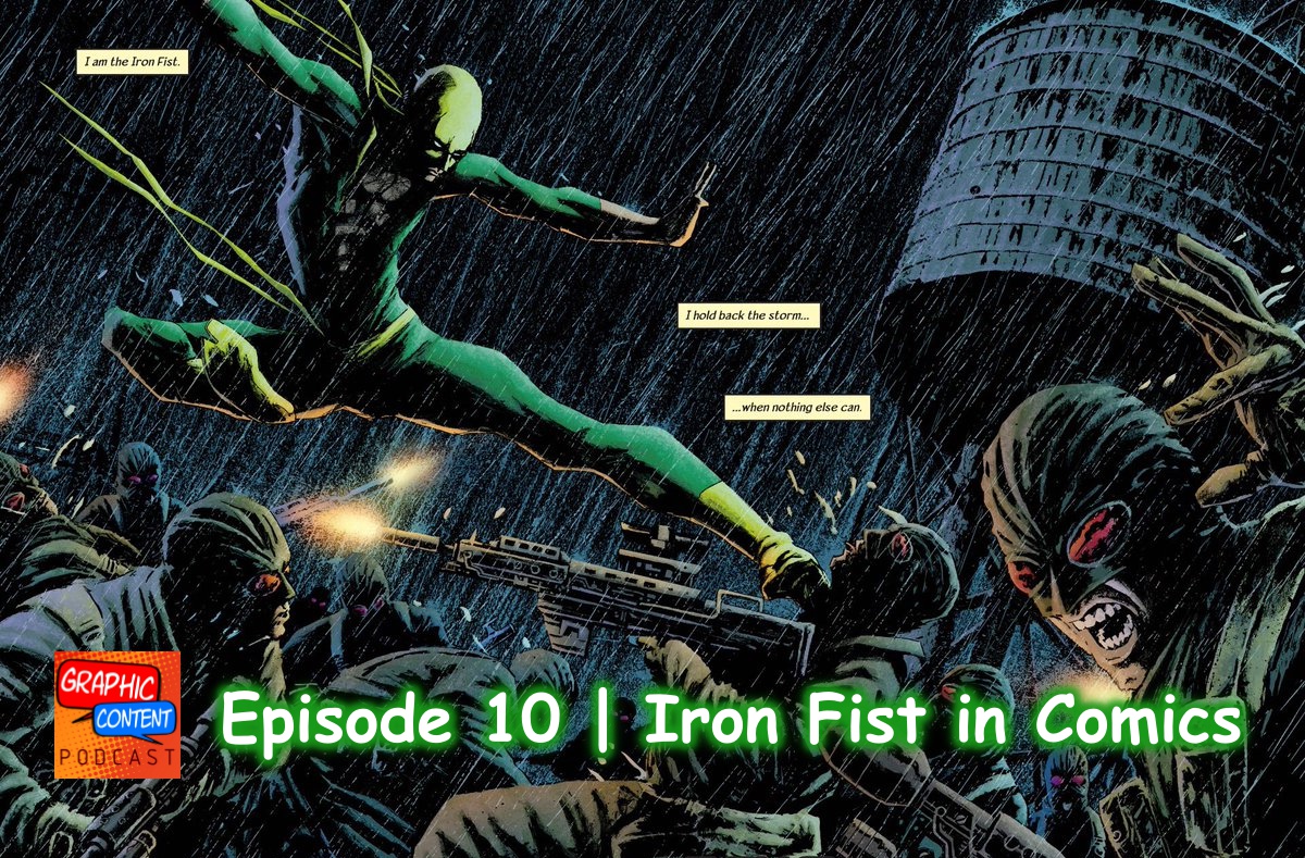 Graphic Content Podcast Episode 10 | Iron Fist in Comics!