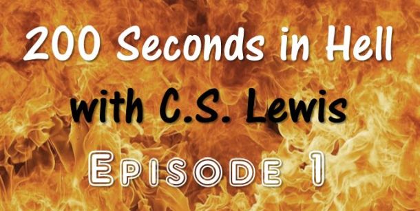 (Re-Post) 200 Seconds in Hell with C.S. Lewis - Episode 1