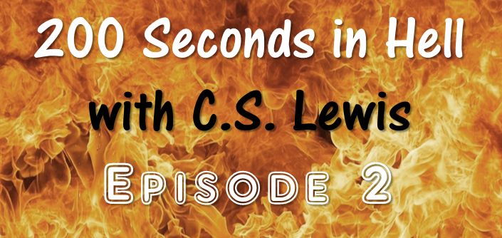 (Re-Post) 200 Seconds in Hell with C.S. Lewis Episode 2