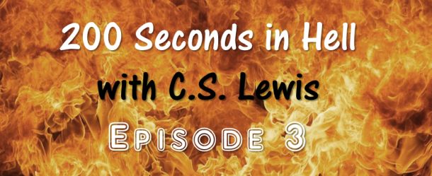 200 Seconds in Hell with C.S. Lewis Episode 3