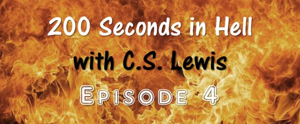 (Re-Post) 200 Seconds in Hell with C.S. Lewis Episode 4