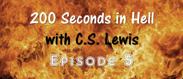 200 Seconds in Hell with C.S. Lewis Episode 5