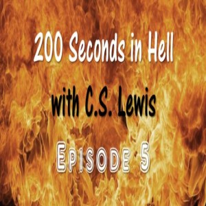 (Re-Post) 200 Seconds in Hell with C.S. Lewis Episode 5