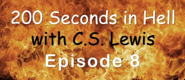 200 Seconds in Hell with C.S. Lewis Episode 8
