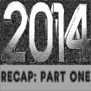 (Re-Post) 2014 Recap, Part ONE