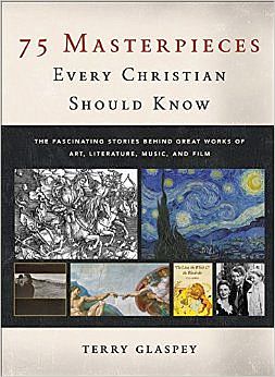 (Re-Post) 75 Masterpieces Every Christian Should Know (Terry Glaspey)