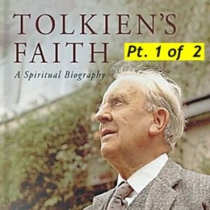 Tolkien’s Faith: A Spiritual Biography, pt. 1 (Holly Ordway)