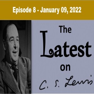 The Latest on C.S. Lewis - Ep. 8 - January 9, 2023