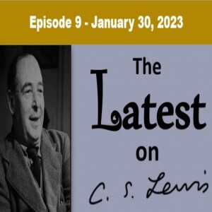 The Latest on C.S. Lewis – Ep. 9 – Jan. 30, 2023