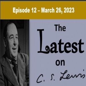 The Latest on C.S. Lewis – Ep. 12 – March 26, 2023
