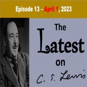 The Latest on C.S. Lewis – Ep. 13 – April 1, 2023