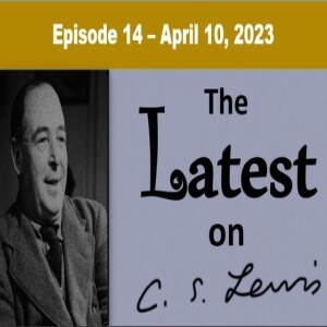 The Latest on C.S. Lewis – Ep. 14 – April 10, 2023