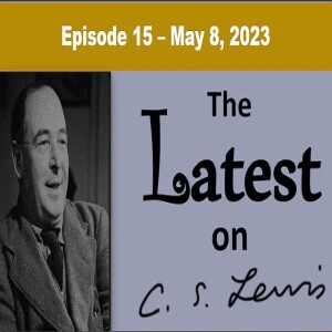 The Latest on C.S. Lewis – Ep. 15 – May 8, 2023
