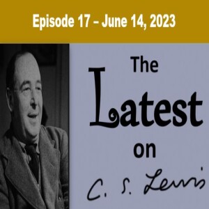 The Latest on C.S. Lewis – Ep. 17 – June 14, 2023