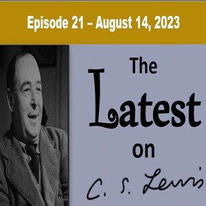 The Latest on C.S. Lewis – Ep. 21 (August 14, 2023)