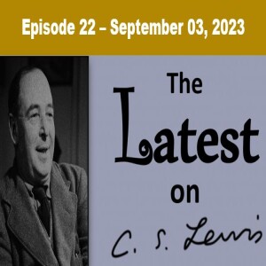 The Latest on C.S. Lewis – Ep. 22 (September 03, 2023)