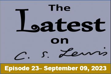 The Latest on C.S. Lewis – Ep. 23 (September 09, 2023)