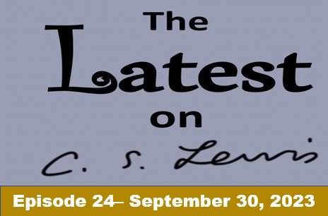 The Latest on C.S. Lewis – Ep. 24 (September 30, 2023)