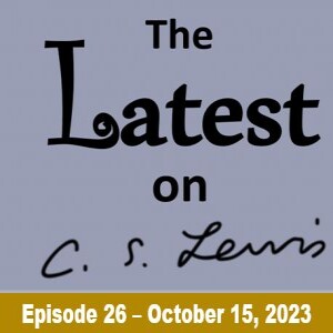 The Latest on C.S. Lewis – Ep. 25 (October 13, 2023)