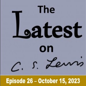 The Latest on C.S. Lewis – Ep. 26 (October 15, 2023)