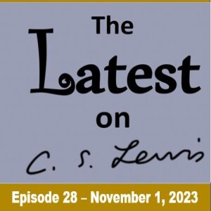 The Latest on C.S. Lewis – Ep. 28 (November 1, 2023)