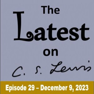 The Latest on C.S. Lewis – Ep. 29 (December 9, 2023)