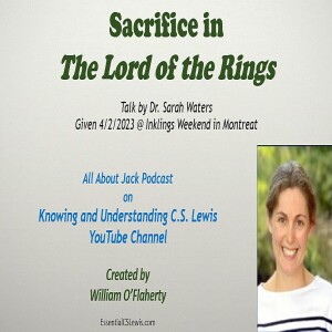 VIDEO of Sacrifice in The Lord of the Rings (Dr. Sarah Waters)