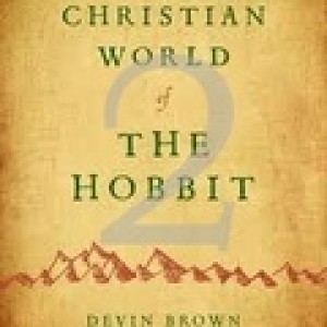 (Re-Post) The Christian World of The Hobbit Series 02 (Dr. Devin Brown)