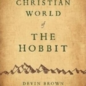 Re-Post) The Christian World of The Hobbit (Single Interview w/ Dr. Brown)