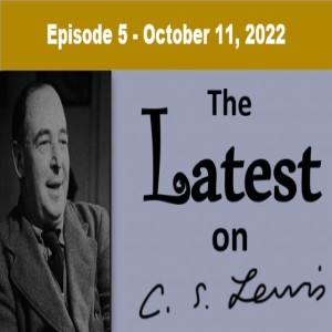 The Latest on C.S. Lewis - Ep. 5 - October 11, 2022