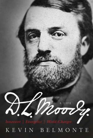 (Re-Post) D.L. Moody: A Life (Kevin Belmonte)
