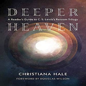 Deeper Heaven: A Reader's Guide to C. S. Lewis's Ransom Trilogy (Christiana Hale)