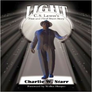 (Re-Post) Light: C.S. Lewis’s First and Final Short Story (Dr. Charlie Starr)