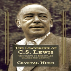 (Re-Post) The Leadership of C.S. Lewis (Dr. Crystal Hurd)
