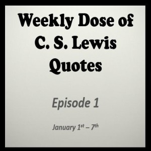 1/1 – 1/7 Weekly Dose of C.S. Lewis Quotes