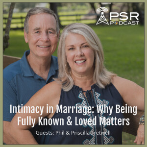 Intimacy in Marriage: Why Being Fully Known and Loved Matters