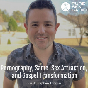 Pornography, Same-Sex Attraction, and Gospel Transformation