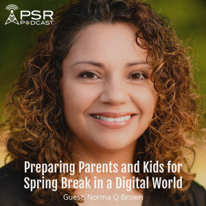 Preparing Parents and Kids for Spring Break in a Digital World