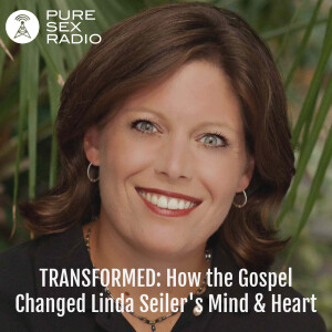 TRANSFORMED: How the Gospel Changed Linda Seiler's Mind & Heart