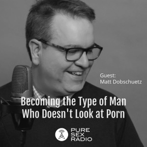 Becoming the Type of Man Who Doesn’t Look at Porn