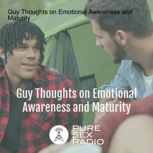 Guy Thoughts on Emotional Awareness and Maturity