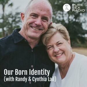 Our Born Identity (with Randy & Cynthia Lail)