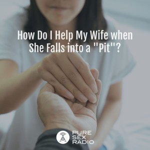 How Do I Help My Wife When She Falls into a ”Pit”?