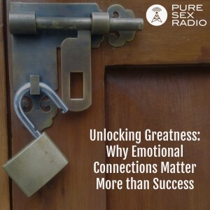 Unlocking Greatness: Why Emotional Connections Matter More than Success