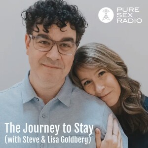 The Journey to Stay (with Steve and Lisa Goldberg)