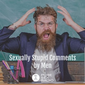 Sexually Stupid Comments by Men