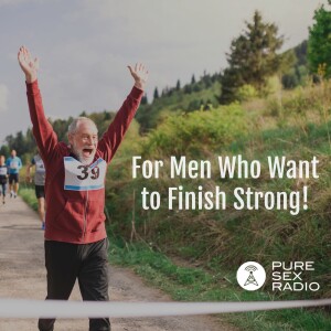 For Men Who Want to Finish Strong!