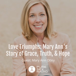 Love Triumphs: Mary Ann’s Story of Grace, Truth, and Hope